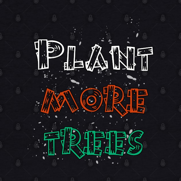 Plant more trees earth day design by YourSelf101